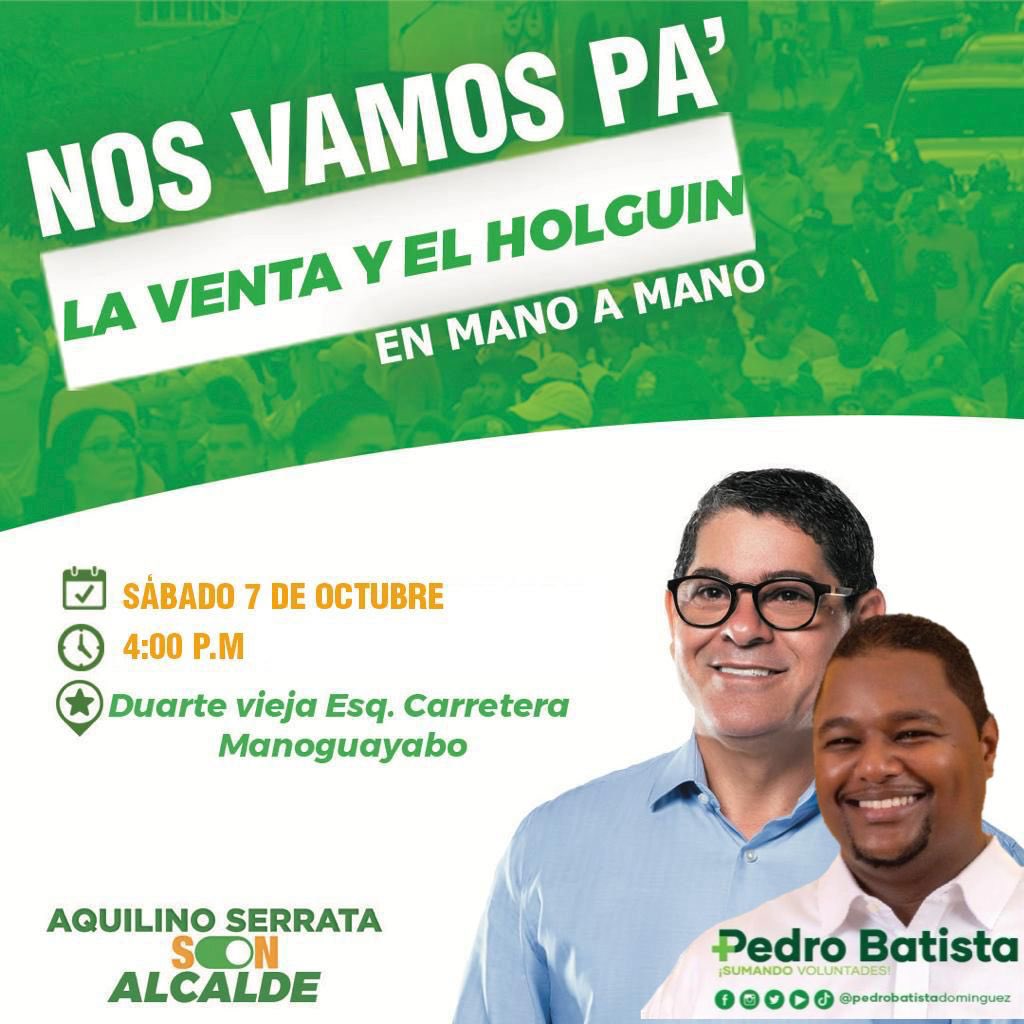 *PROYECTO AQUÍLINO SERRATA ALCALDE, PEDRO BATISTA REGIDOR INVITA:*
 
🤝🤝 *Mano a Mano*✓

 *Ven!* Acompáñanos a visitar y compartir con los sectores 📍  *La Venta y El Holguín.*  

*Este Sábado 07 * ✍️

*📍 Carretera Duarte vieja, esquina carrera Manoguayabo. 
 
⏰ 4:00 PM