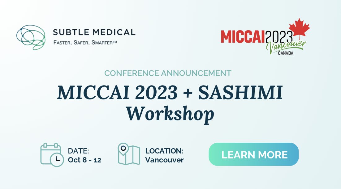 The Subtle Medical team is heading to Canada next week for MICCAI 2023 + the Sashimi Workshop.

We are proud to have one poster as part of the main MICCAI Conference and be named an industry sponsor of the SASHIMI Workshop on AI synthetic data generation in medical imaging, being