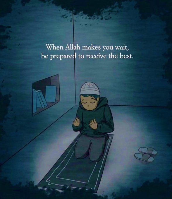 When Allah makes you wait, be prepared to receive the best.