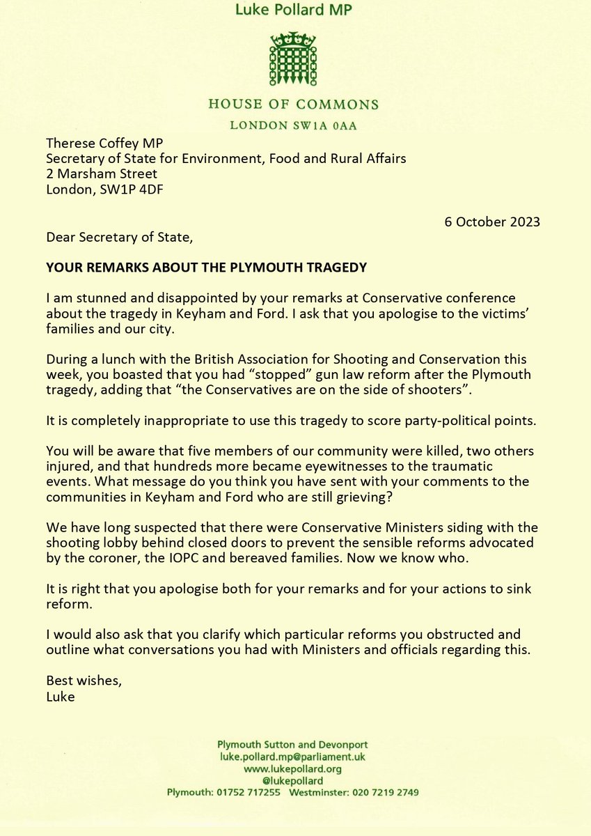 I have written to Therese Coffey, the Environment Secretary, following her remarks about the Keyham tragedy. Speaking at Conservative conference, Coffey boasted that she had stopped gun law reform after the tragedy to show that 'the Conservatives are on the side of shooters'.