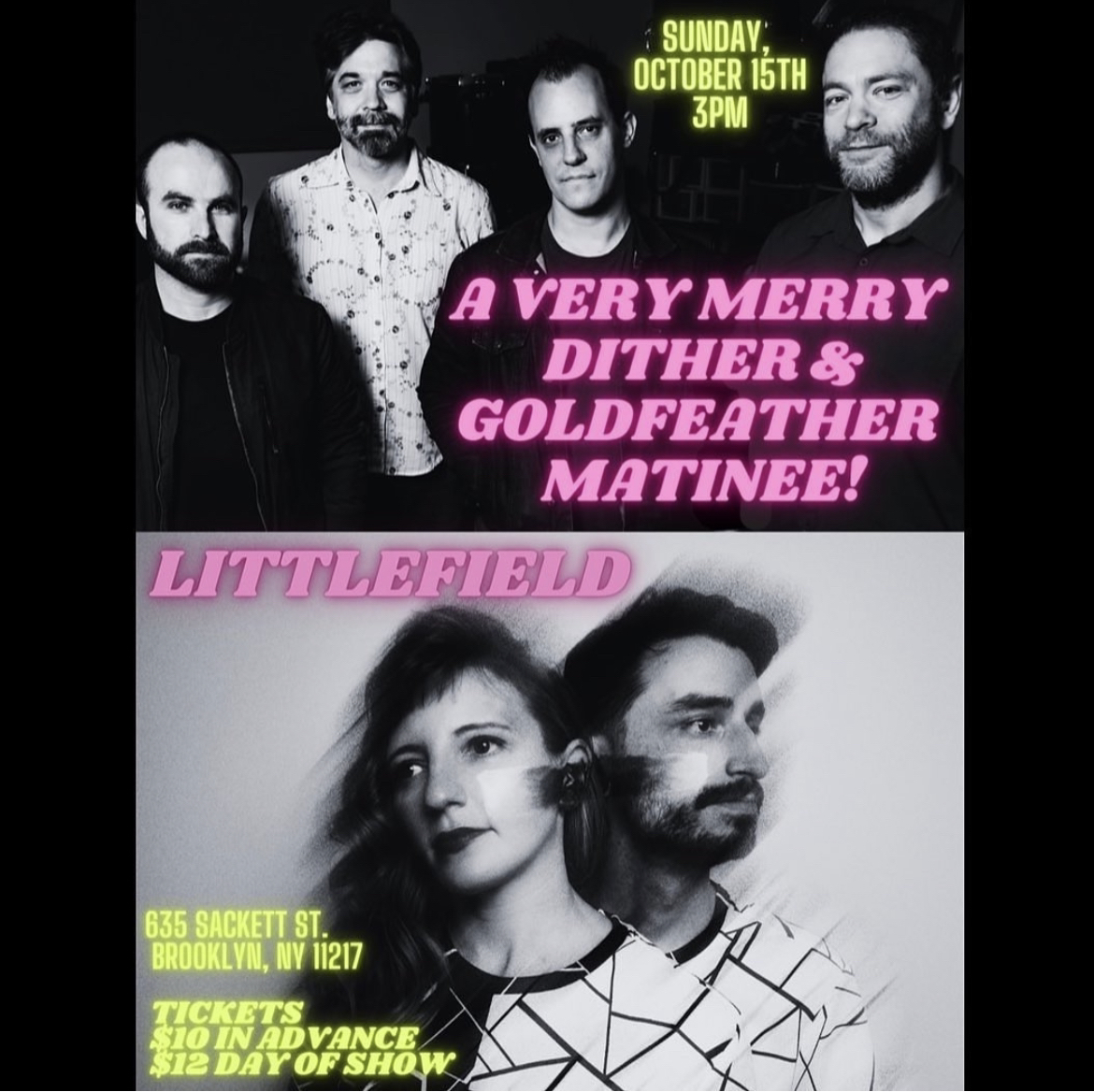 SUNDAY, OCTOBER 15th @ 3PM: We love an early show after brunch! Come groove with us at A Very Merry Dither & Goldfeather Matinee at littlefield! Tickets available now at littlefieldnyc.com!