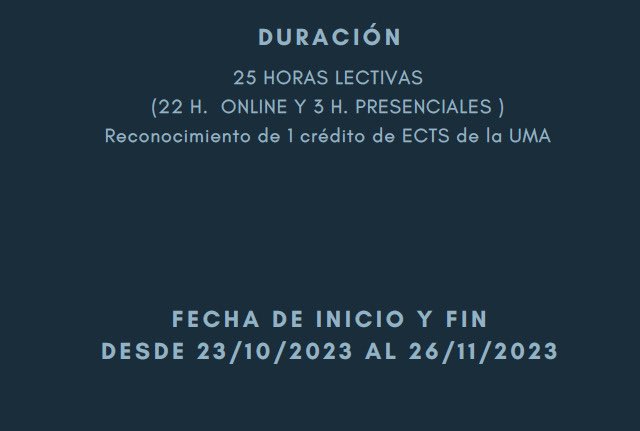 📅 Comienza el próximo lunes  23 de octubre, y terminará el 26 de noviembre, con un total de 25 horas lectivas (22 h online y 3 h presenciales) 🕑, con reconocimiento de 1 crédito ECTS de la UMA 🎓