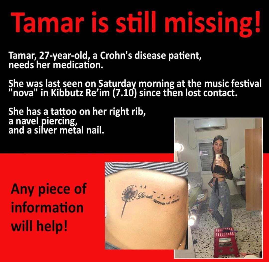 Tamar, 27, is still missing after #HamasMassacre at the Nova music festival. Her phone was found next to hear friends’ dead bodies. She has a unique tattoo on her rib “Die with memories not dreams”💔.
Interview with her mother in the first comment. #bringthemhome #HamasisISIS