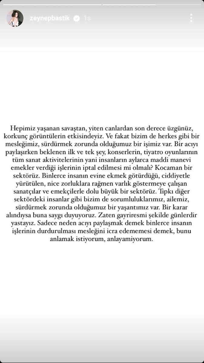 Zeynep Bastık:

Bir acıyı paylaşırken beklenen ilk ve tek şey, konserlerin, tiyatro oyunlarının tüm sanat aktivitelerinin, yani insanların aylarca maddi manevi emekler verdiği işlerinin iptal edilmesi mi olmalı?