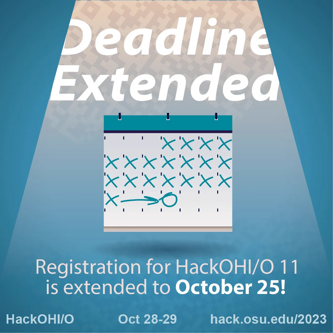 text that reads "Deadline extended" sits above a calendar with most of the days crossed out. Additional text that reads "Registration for HackOHI/O 11 is extended to October 25!" Below that there is informational text that says "HackOHI/O, October 28 - 29, hack.osu.edu/2023"