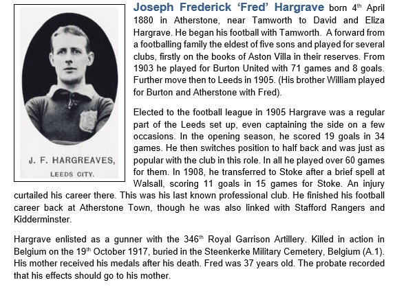 Joseph Frederick Hargrave
Royal Garrison Artillery
KIA this day 1917 Belgium
Footballer Atherstone, Tamworth, Aston Villa, Burton United. Leeds, Stoke
Article attached