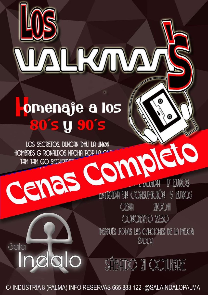 Sala Indalo Palma 

Sábado 21 Octubre 2023.
Lo Walkman's - Grupo 80s y 90s.

CENA
Pa Amb Oli+Bebida 17€

ENTRADA 5€ (sin consumición) es para el grupo.

Abrimos a las 21h
Show 22:15h
Reservas: 665883122
Calle Industria 8 - Palma.