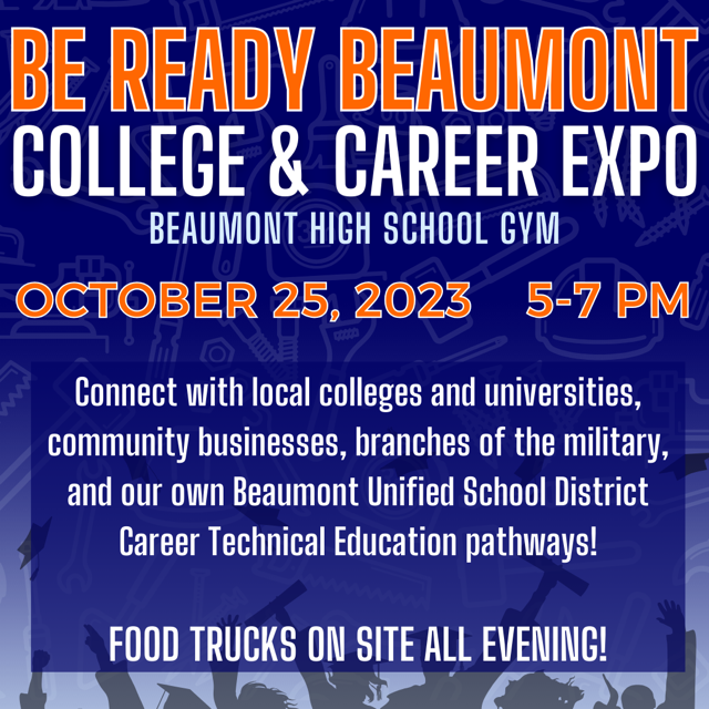 Join us on Wednesday, October 25, for our annual Be Ready Beaumont College and Career Expo! Talk to representatives from different colleges and career fields to answer any questions you or your child have. We will see you there! #BeaumontUSD #GoFirst #BeAllIn