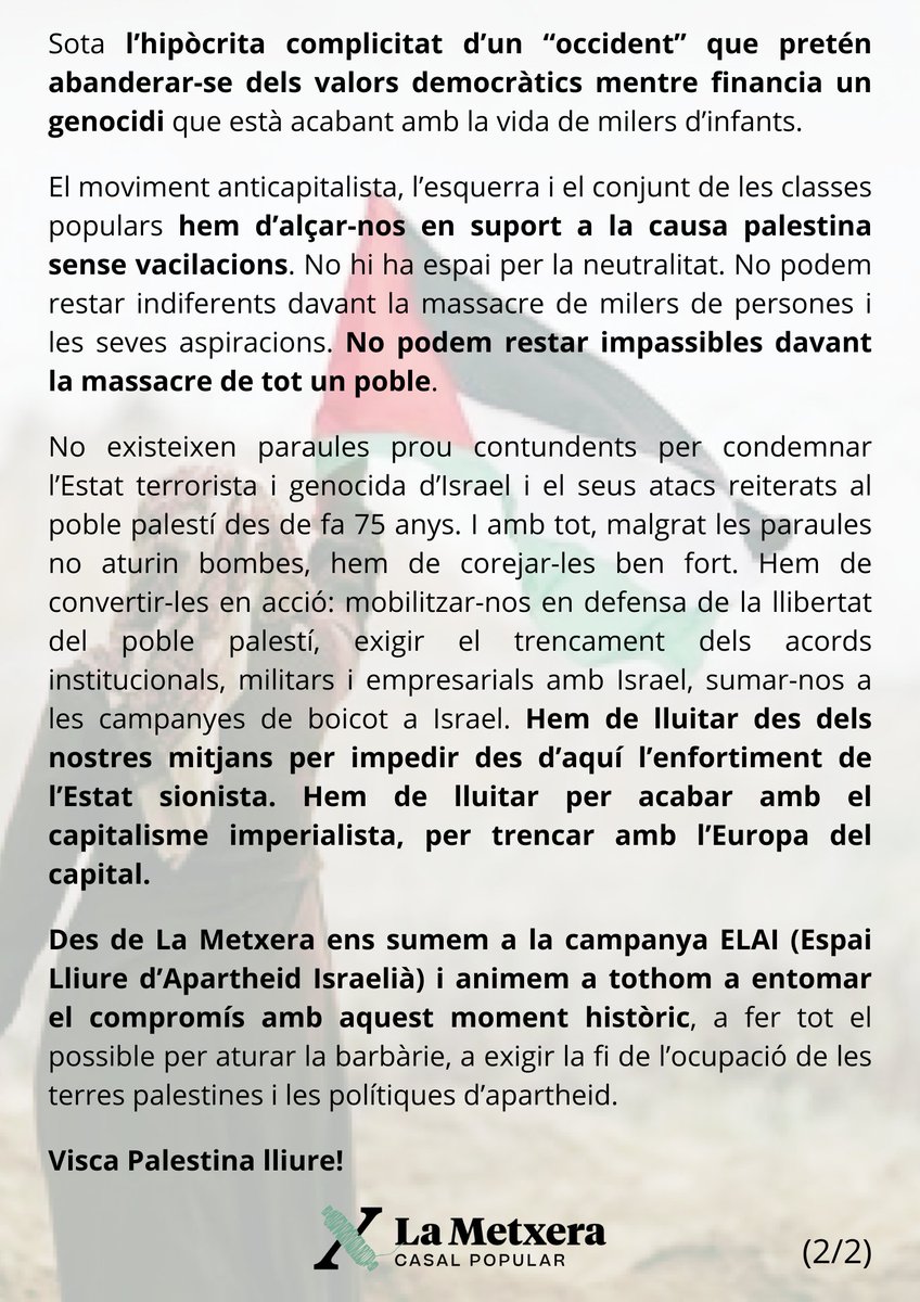 Des La Metxera ens solidaritzem amb la lluita del poble palestí. 🇵🇸

⏩ Ens declarem un Espai Lliure d'Apertheid Israelià. ❌

🔊 Animem a tothom a mobilitzar-se contra la barbàrie! Convoquem a la manifestació unitària d'aquest dissabte a les 18h Jardinets de Gràcia (Barcelona).