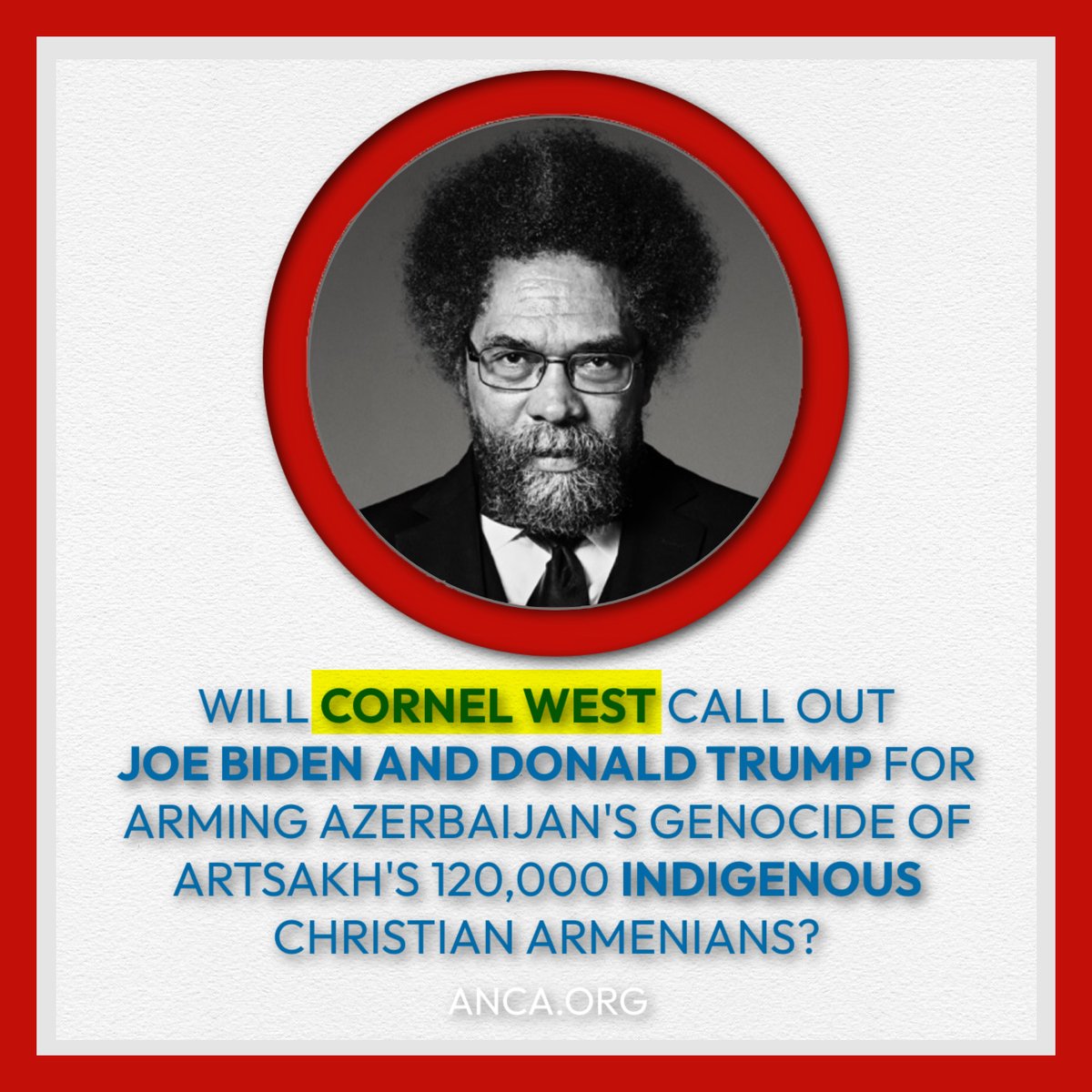 ANCA_DC's tweet photo. Reaching out to @CornelWest to hold @JoeBiden and @realDonaldTrump accountable for recklessly arming Azerbaijan's genocidal Aliyev regime and enabling its ethnic-cleansing of #Artsakh's 120,000 indigenous Christian Armenians. #120000Reasons https://t.co/mfIsNx1fWC