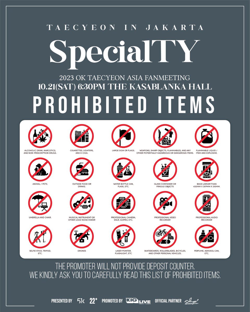 The promoter will NOT provide deposit counter. We kindly ask you to carefully read this list of prohibited items.

#OkTaecyeonInJakarta #SpecialTYinJakarta #KIGLIVE #CreateLouder