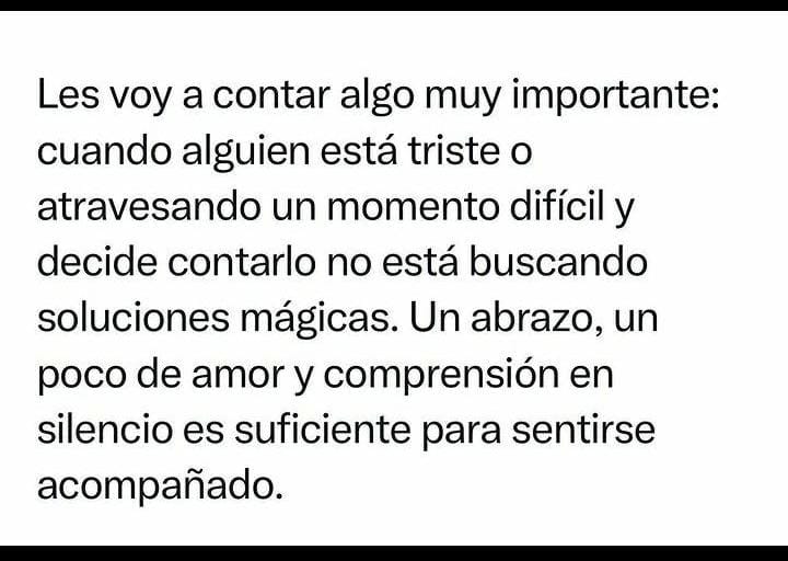 Por eso siempre trato de darle un abrazo a cada persona que saludo,todos estamos pasando por batallas que nadie sabe... 🤍