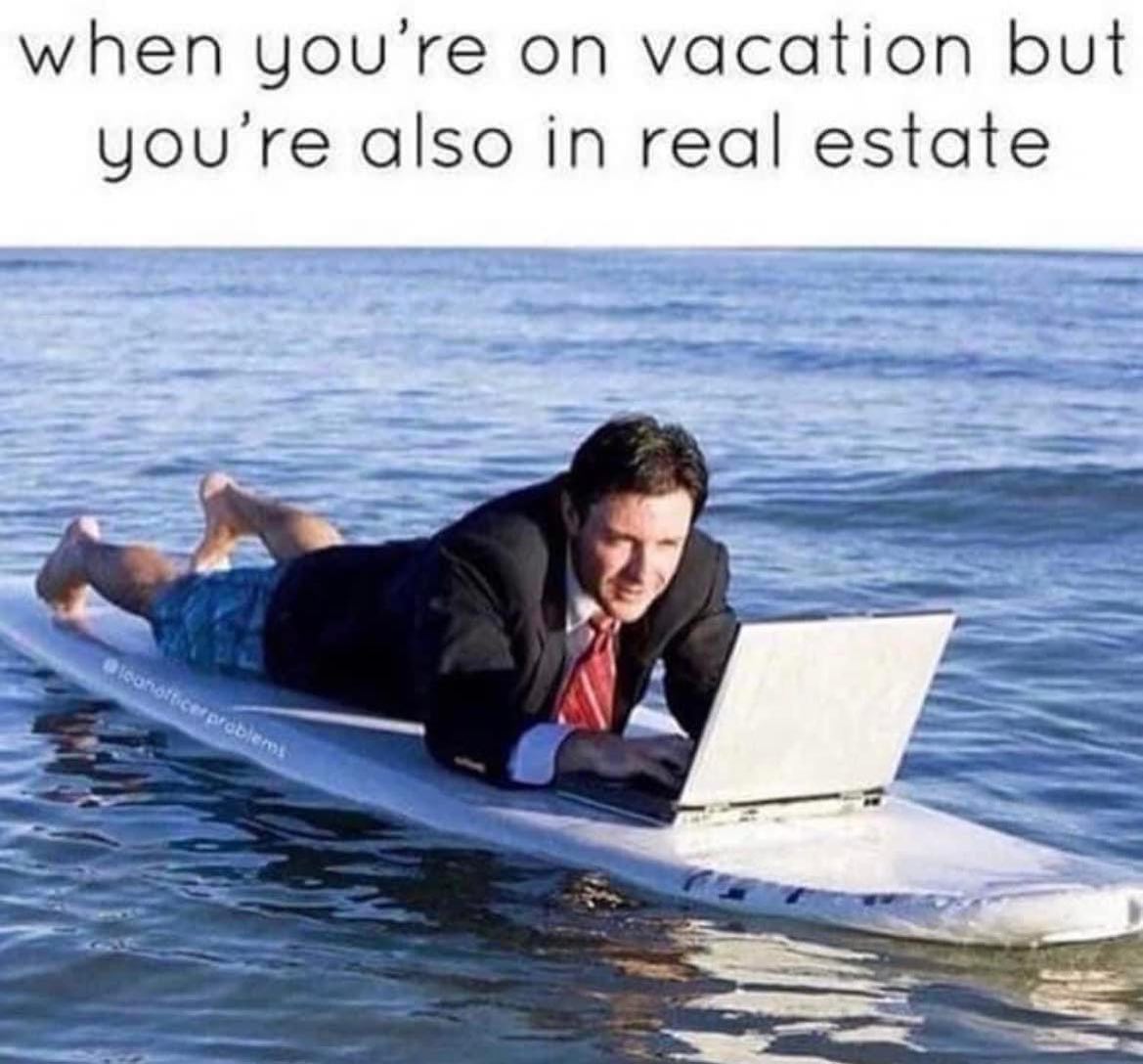 That sounds about right! 😂🤣 Also when you've found your passion it never really feels like "work".

#realestate  #vacationworkmode  #funnymemes  #memes
Let's talk real estate. Go app.postredi.com/hannahseoh