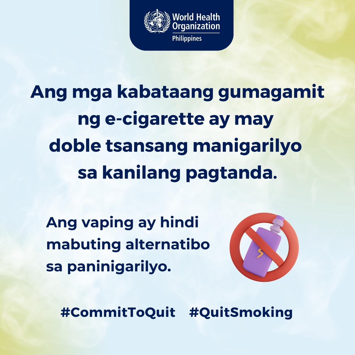 Smoke-free 🤝 E-cigarette-free

Ang paggamit ng e-cigarette ay may pangmatagalan at negatibong epekto sa brain development ng mga kabataan. Maaari rin itong magdulot ng nicotine addiction.

#CommitToQuit