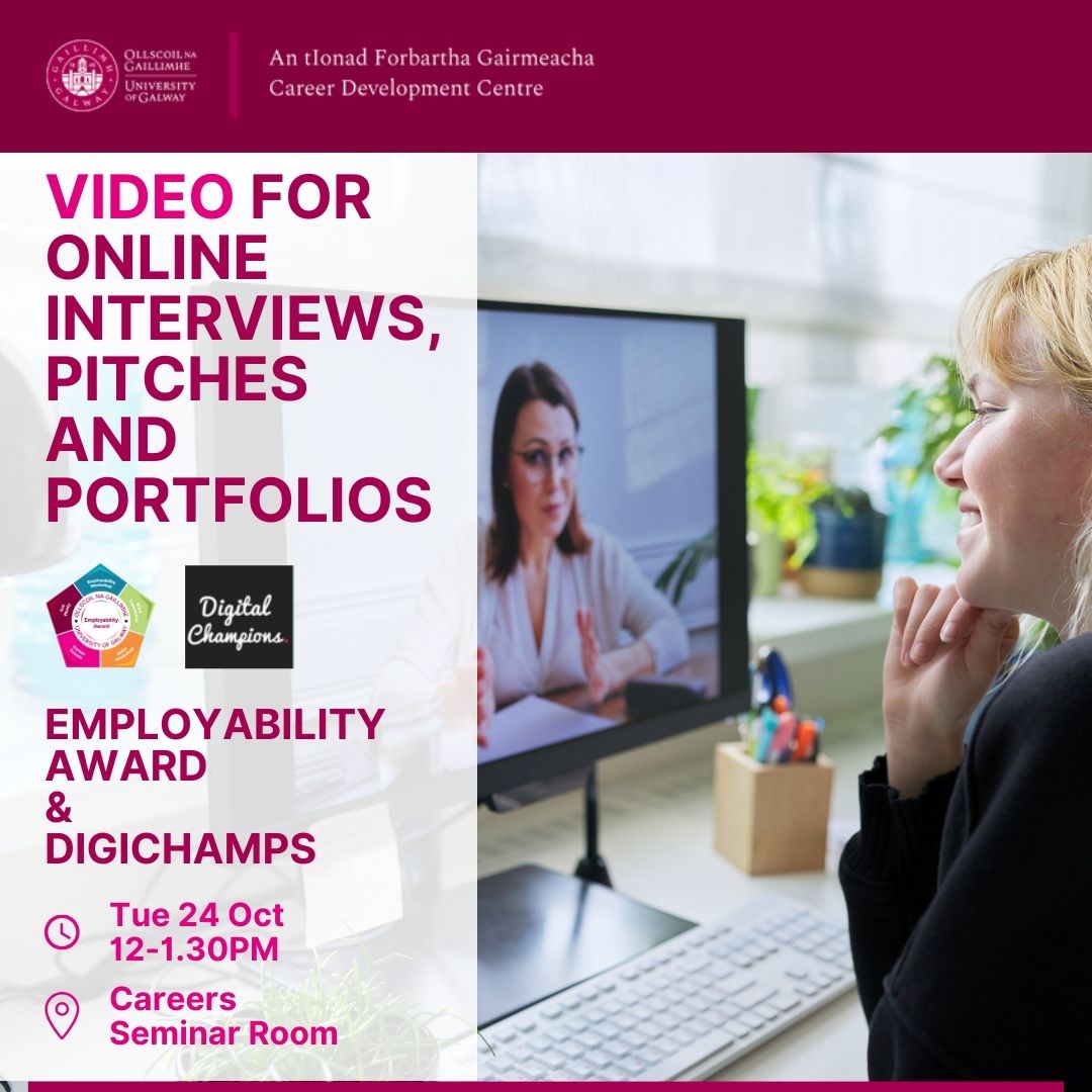 Essential Video Skills to Help YOU with Online Interviewing and Your Online Portfolio
Hosted by @GalwayDigiChamp and @GalwayCareers Employability Award
Tips for online interview, how to create a digital video for any application
Tues 24th 12pm Careers