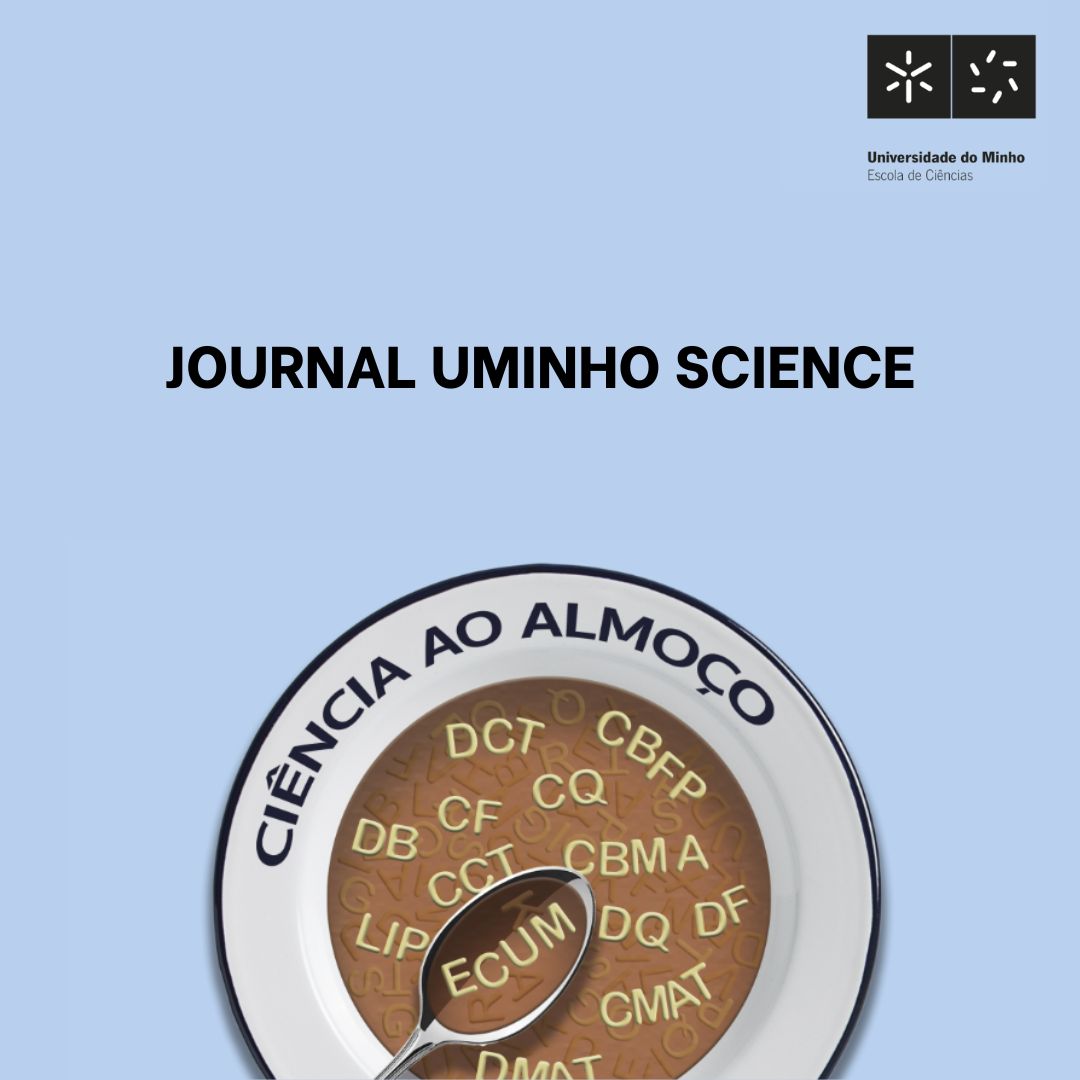 Estás pronto para o Ciência ao Almoço com a Journal UMinho Science? Vem ter connosco, às 13h, ao Auditório da Escola de Ciências da Universidade do Minho! Are you ready for Science for Lunch with Journal UMinho Science? Meet us at 1pm in the Auditorium of the School of Sciences!