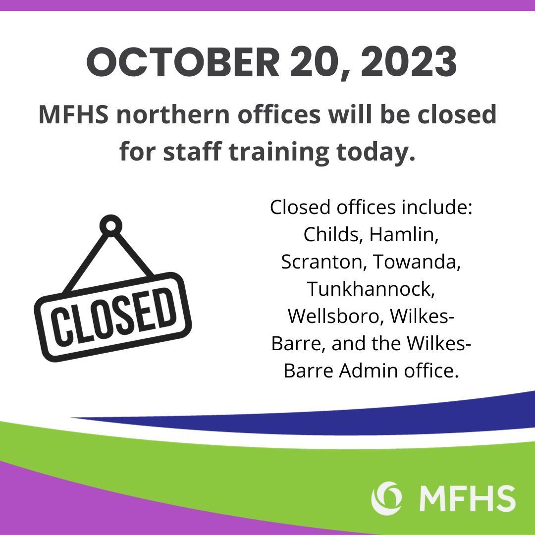 MFHS offices in the northern half of our service area will be closed today for a staff training day! The following offices will reopen for regular business hours next week: Childs, Hamlin, Scranton, Towanda, Tunkhannock, Wellsboro, Wilkes-Barre, Wilkes-Barre Admin office.
