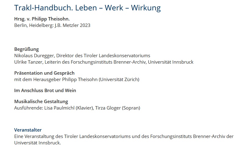 Georg Trakl (@trakl100.bsky.social) (@trakl100) on Twitter photo Am 7. 11. um 19h wird @PTheisohn das von ihm herausgegebene Trakl-Handbuch im Konzertsaal des Tiroler Landeskonservatoriums in Innsbruck vorstellen. Mit musikalischer Begleitung, im Anschluß Brot und Wein. Begrüßung: <a href="/UlrikeTanzer2/">Ulrike Tanzer</a> > uibk.ac.at/de/events/info… Am 7. 11. um 19h wird @PTheisohn das von ihm herausgegebene Trakl-Handbuch im Konzertsaal des Tiroler Landeskonservatoriums in Innsbruck vorstellen. Mit musikalischer Begleitung, im Anschluß Brot und Wein. Begrüßung: <a href="/UlrikeTanzer2/">Ulrike Tanzer</a> > uibk.ac.at/de/events/info…