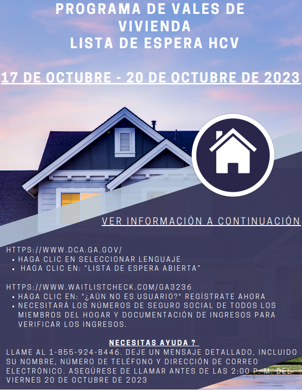 The Wait List for the Housing Choice Voucher is Now Open! For more information on the Housing Choice Voucher program please visit dca.ga.gov, waitlistcheck.com/GA3236, or email dcawaitlist@dca.ga.gov