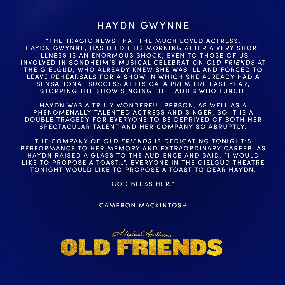 The Company of Old Friends is dedicating tonight’s performance to Haydn Gwynne's memory and her extraordinary career.