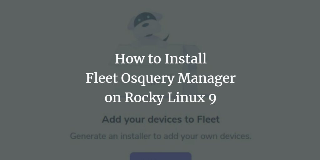 howtoforgecom's tweet image. How to Install #Fleet #Osquery Manager on Rocky #Linux 9. howtoforge.com/how-to-install…