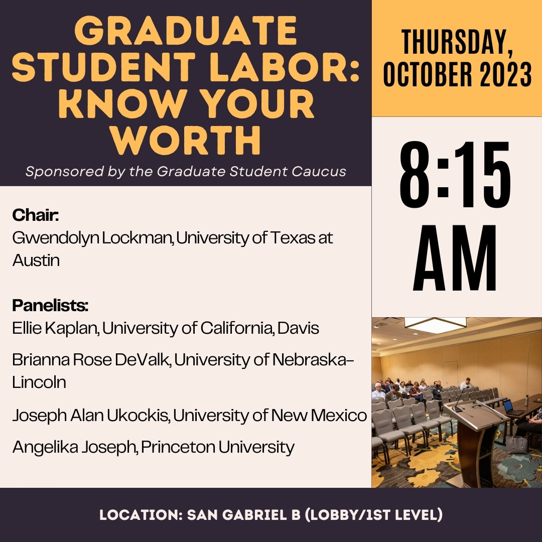 We invite you to attend the Grad Caucus sponsored session "Graduate Student Labor: Know Your Worth" on Thursday, October 25 at 8:15 AM.