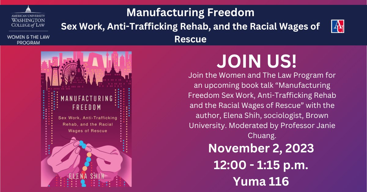 AUWCL's tweet image. Join @WomenLawWCL for an upcoming book talk “Manufacturing Freedom Sex Work, Anti-Trafficking Rehab and the Racial Wages of Rescue” with the author, Elena Shih, sociologist, @BrownUniversity. Moderated by Professor Janie Chuang.
