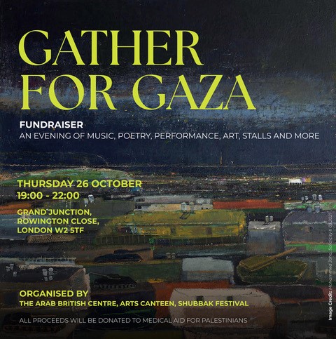 The @ArabBritishCent @ArtsCanteen & @shubbakfestival, joined by @ZaytounCIC @TheSonicAgent & @SaqiBooks invite you to #GatherForGaza - an evening of music, poetry, & in solidarity with Palestine, to raise funds for relief efforts in Gaza. shorturl.at/cyQV3