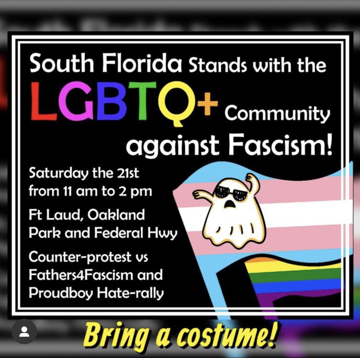Halloween queer costume party, with an anti fascist twist! 

Saturday morning at Oakland Park Blvd and N Federal in Ft. Lauderdale.

#ThisPrideThatIHave #BashBackFL #TheseQueersBashBack #FuckOffFascists #WeAreEverywhere #Transtifa #WeKeepUsSafe #CommunityDefense