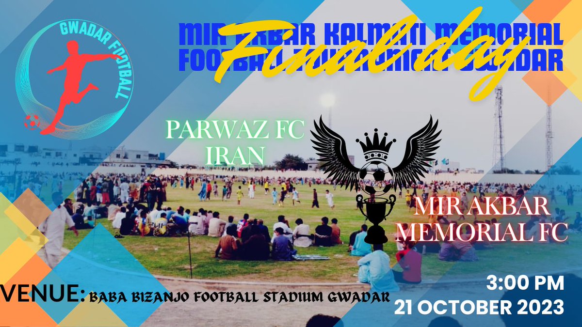 Big Finallll!!!!!
Pawaz Fc Iran vs Mir Akbar Memorial FC
Tim: 3:00 PM
Venue: Baba Bizanjo Football Stadium Gwadar