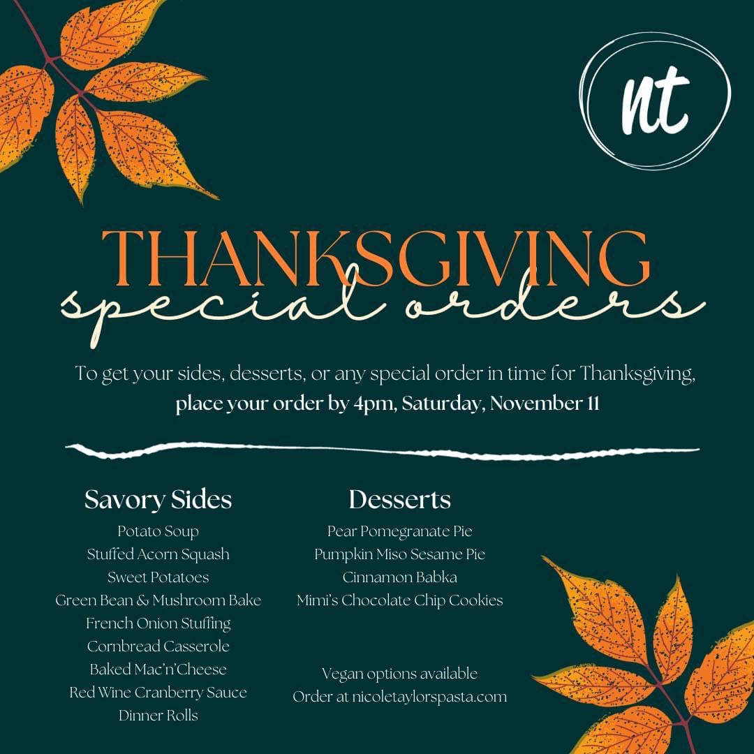 Thanksgiving Special Orders Are Open!! 🦃 🥧 🧡

To get your savory sides, desserts, or any special order in time for Thanksgiving, place your order by 4pm, Saturday, November 11. Complete the form on our website at nicoletaylorspasta.com or call the shop at 317-257-7374.