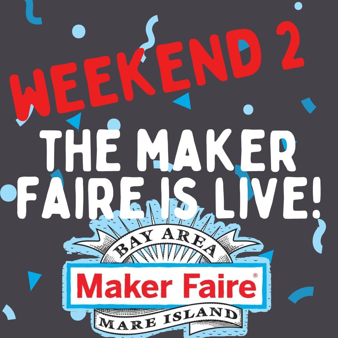 Weekend 2 of Maker Faire Bay Area is LIVE This is the last weekend we are here this year - you don't want to miss it. Tickets available at the door.