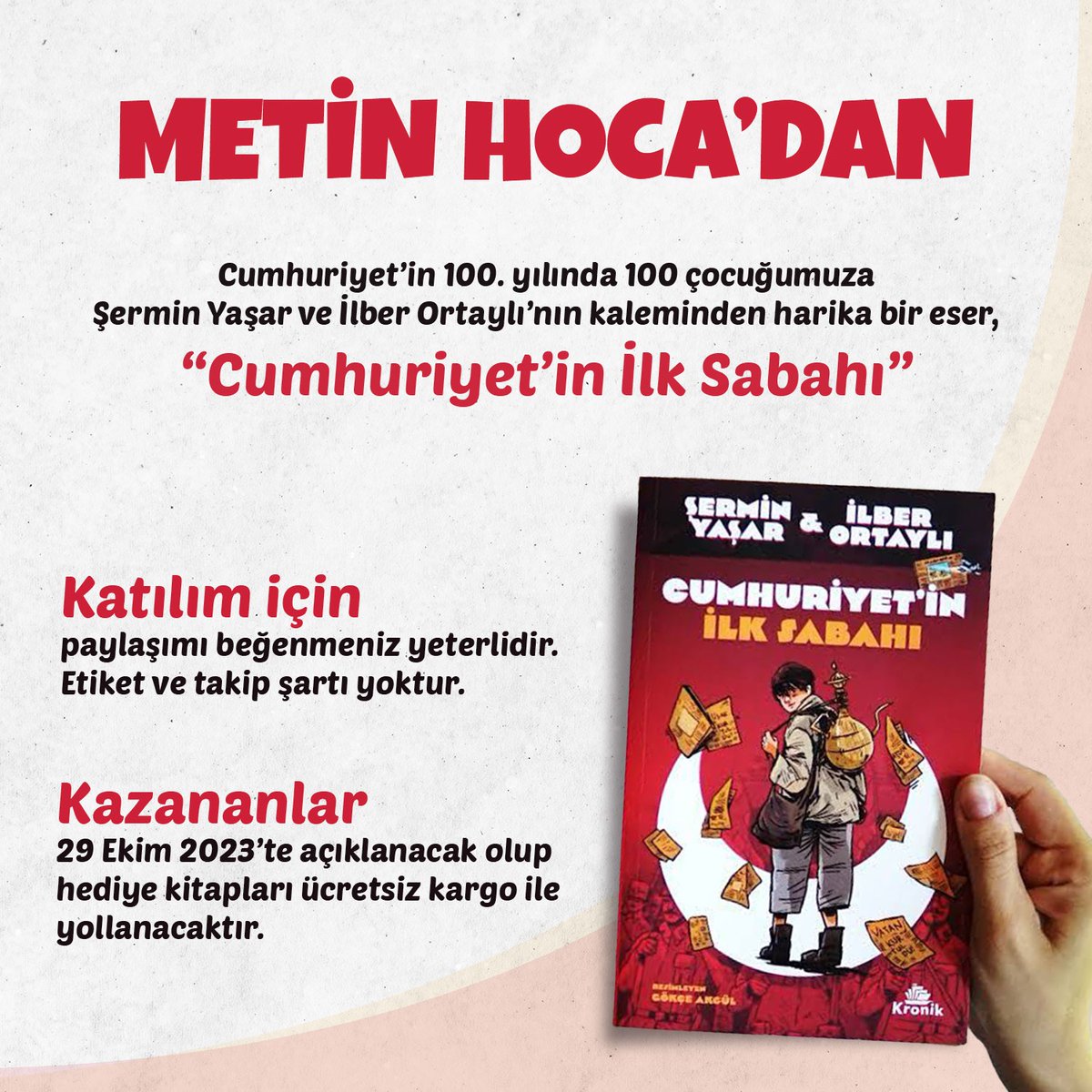 Şermin Yaşar ve Prof. Dr. İlber Ortaylı tarafından yazılan Cumhuriyet'in İlk Sabahı eserini 200 kişiye Cumhuriyet Bayramı hediyesi olarak yolluyoruz. 
100 kitap X hesabımda, 100 kitap ise Instagram hesabımda hediye edilecek ve kitaplar ücretsiz kargoyla yollanacaktır. 

 X'teki