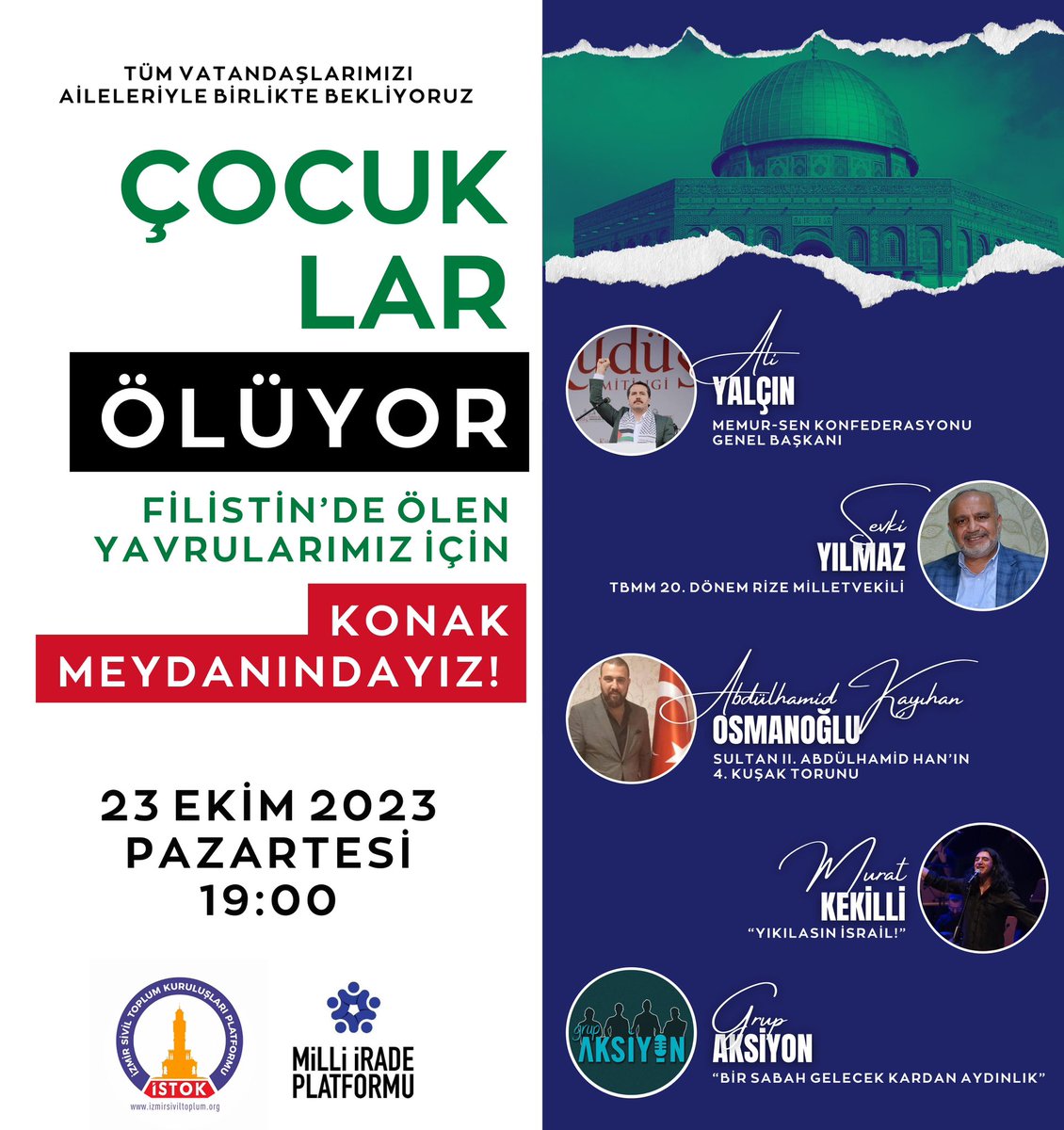 Filistin’de yaşanan zulme “DUR” demek için;mazlumun yanında,zalimin karşısında durmak için gerçekleştireceğimiz programda çok kıymetli konuklarımız İzmirlilerle buluşuyor.

Tüm İzmirlileri mazlumun sesi olmaya davet ediyoruz.

🗓️ 23 Ekim 2023, Pazartesi
⏰ 19:00
📍 Konak Meydanı