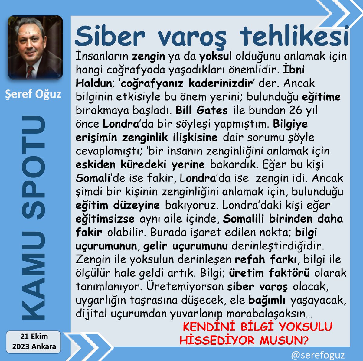 serefoguz's tweet photo. BİLGİ YOKSULU OLMAYIN
1-Gezegen; daha bilgililerin yönetimine giriyor.
2-Makineler bile giderek akıllanıyor.
3-Bilgiyi reddedenler;
4-Uygarlığın taşrasına düşeceksiniz.
5-Bilgisizler siber varoşların habitatı olacaklar.
#KamuSpotu #SerefOguz_KamuSpotu
#siber #varoş @serefoguz