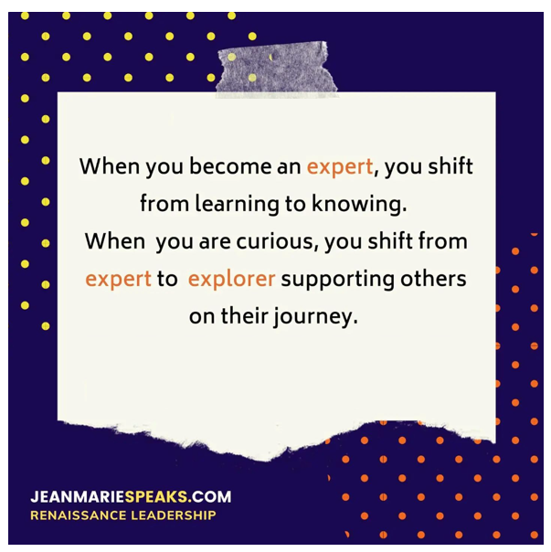 Often, as leaders, we get cast in the role of "experts". It can be affirming &amp; powerful as we become the "go-to" people for knowledge &amp; advice. The problem is that being more "expert" means being less "explorer". Experts learn less and help other people less on their journeys.