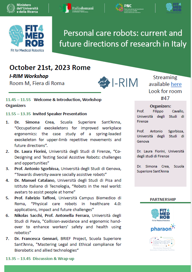 Laura Fiorini (@laurafiorini2) on Twitter photo On my way to I-RIM 2023 in Rome. If you are attending the conference don't miss today our workshop on "Personal care robot" and discover our activity on @fit4medRobotics. Check the program and meet the speakers.
<a href="/AssistiveLab/">BioRoboticsLab</a> <a href="/PharaonProject/">Pharaon Project</a> <a href="/simonacrea/">simona crea</a> <a href="/sgorbiss/">Antonio Sgorbissa</a> <a href="/FilippoCavallo/">Filippo Cavallo</a> On my way to I-RIM 2023 in Rome. If you are attending the conference don't miss today our workshop on "Personal care robot" and discover our activity on @fit4medRobotics. Check the program and meet the speakers.
<a href="/AssistiveLab/">BioRoboticsLab</a> <a href="/PharaonProject/">Pharaon Project</a> <a href="/simonacrea/">simona crea</a> <a href="/sgorbiss/">Antonio Sgorbissa</a> <a href="/FilippoCavallo/">Filippo Cavallo</a>