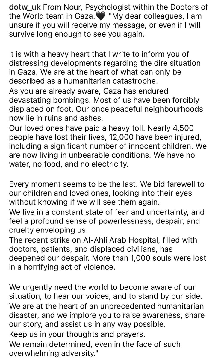 Nour, Psychologist at Doctors of the World in #Gaza.🖤 'My dear colleagues, I am unsure if you will receive my message, or even if I will survive long enough to see you again. ….We are now living in unbearable conditions. We have no water, no food, and no electricity.”