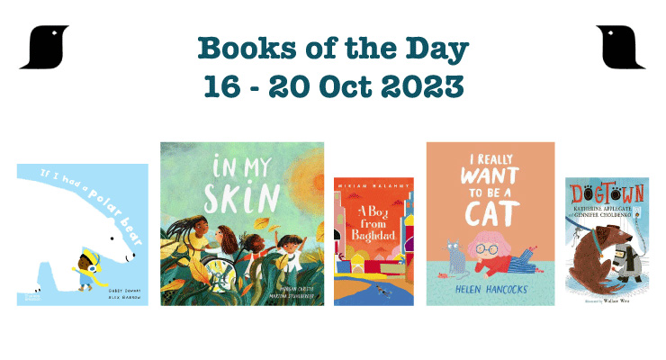 Books of the Day 2023 #42 • If I had a polar bear… @thamesandhudson • In My Skin @lantanapub • A Boy From Baghdad @MiriamHalahmy • I Really Want To Be A Cat @helenhancocks • Dogtown @kaaauthor @choldenko achuka.co.uk/blog/books-of-…