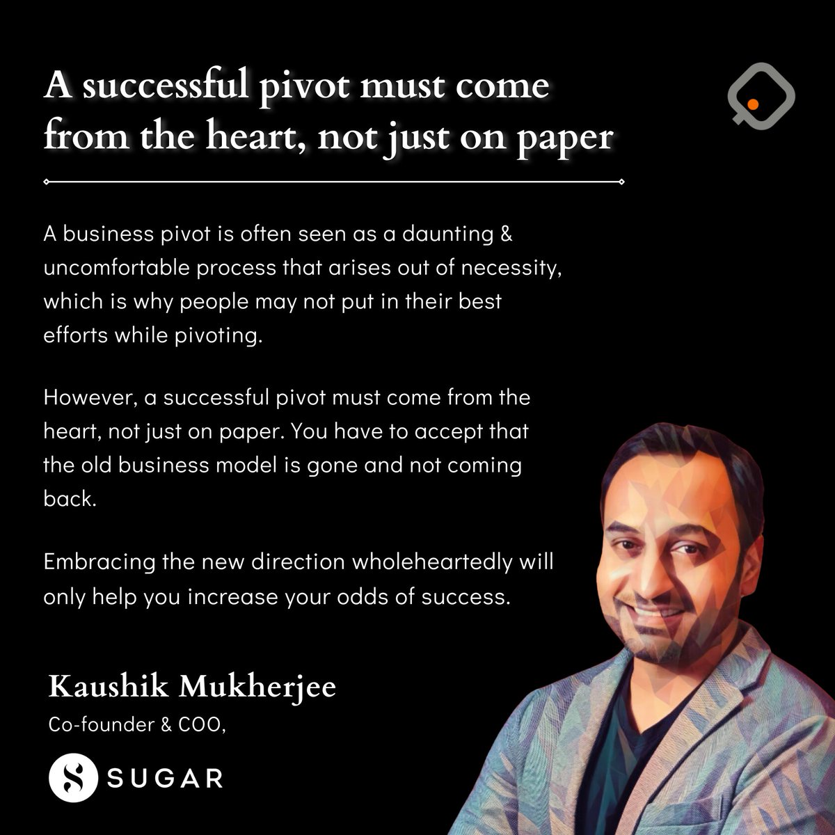 How do you increase your odds of success during tough business pivots? @kaushikmkj, co-founder and COO of @trySUGAR, shares his advice for entrepreneurs⬇️
