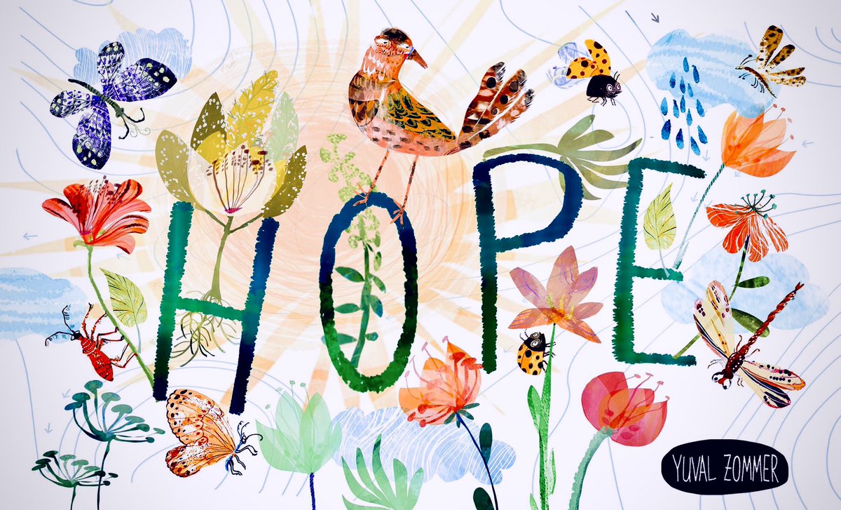 “Hope is the thing with feathers that perches in the soul - and sings the tunes without the words - and never stops at all.”
Emily Dickinson