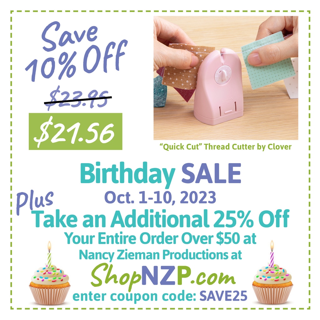🧁 Double Discount Birthday SALE Alert! Save 10% Off Quick Cut Thread Cutter + PLUS Take an Extra 25% Off Orders over $50--ending tomorrow! Enter code SAVE25 at ShopNZP.com.

#NZPBlog #BirthdaySale #NancyZiemanProductions #StitchItSisters #sewing #CloverUSA #ShopNZP