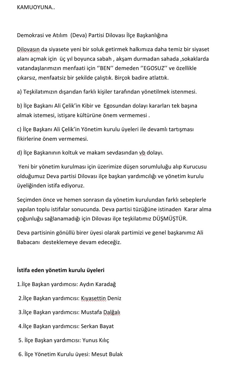 Dilovası ilçe teşkilatı olarak yönetici arkadaşlarımız ile aldığımız karar sonucu istifa ediyoruz. İstifa gerekçemiz aşağıdadır.
<a href="/alibabacan/">Ali Babacan</a>
<a href="/devapartisi/">DEVA Partisi</a>
<a href="/zeynep_sudan/">Zeynep Sudan</a>
<a href="/avidrissahin/">Av. İdris Şahin</a>
<a href="/emin_ekmen/">Mehmet Emin Ekmen</a>
<a href="/bdalgin/">Burak Dalgın</a>
<a href="/cem_avs/">Cem Avşar</a>
@avfurkanarik
<a href="/elifesendeva/">Elif Esen</a>