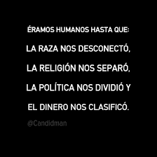 Fuimos seres humanos felices y pacíficos hasta que...