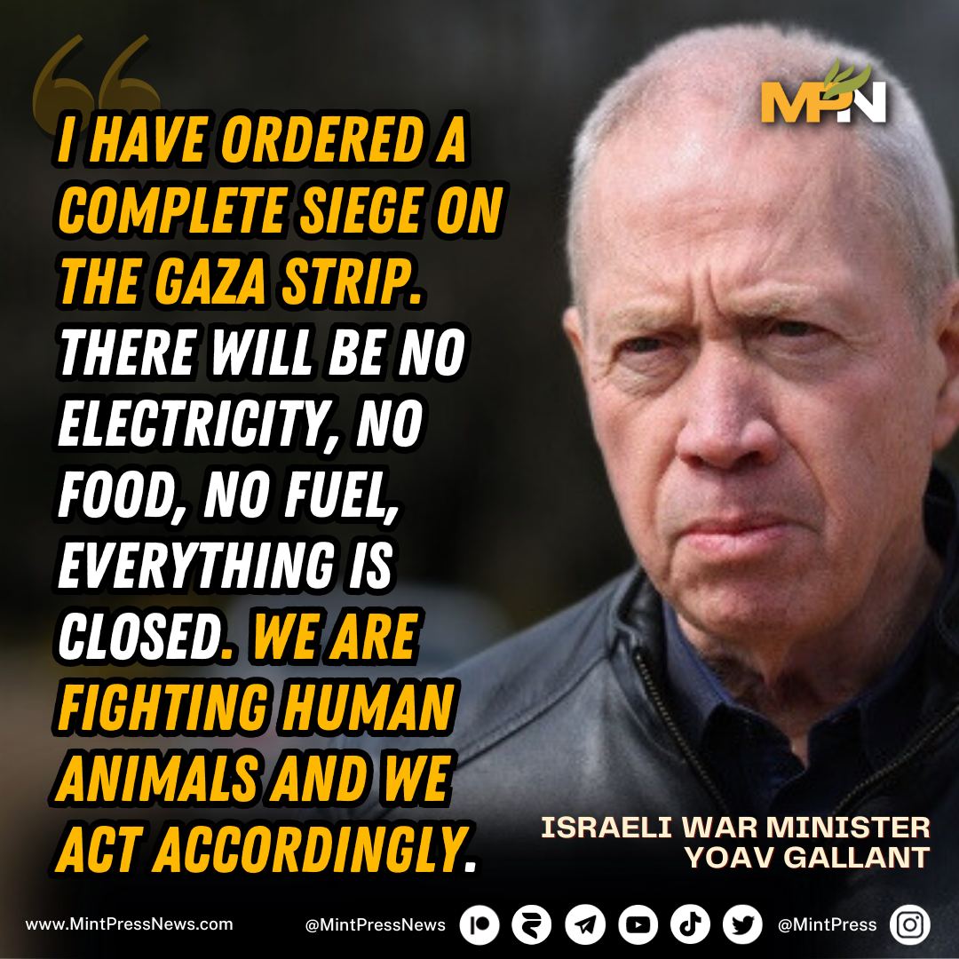 MintPressNews's tweet photo. BREAKING: Israel's war minister issues a genocidal statement about the occupation's intentions in Gaza. A complete siege accompanies a widespread bombing campaign. https://t.co/W0v3gIHaNz