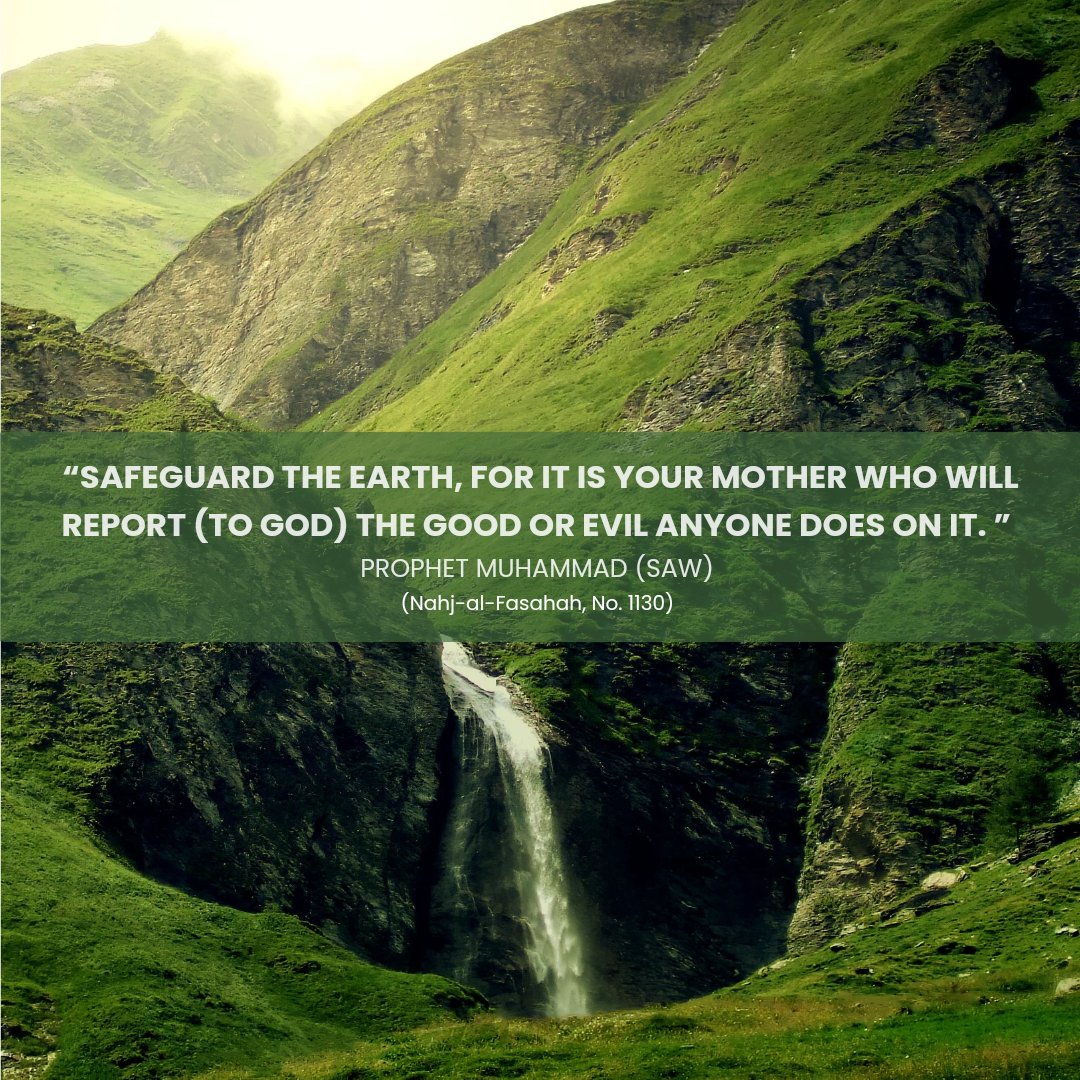 greenislamorg's tweet photo. Hadith of the day:
“Safeguard the Earth, for it is your mother who will report (to God) the good or evil anyone does on it.”
- Prophet Muhammad (SAW)
(Nahj-al-Fasahah, No. 1130)
#HadithOfTheDay #greenislam https://t.co/zqGdpnBWgl