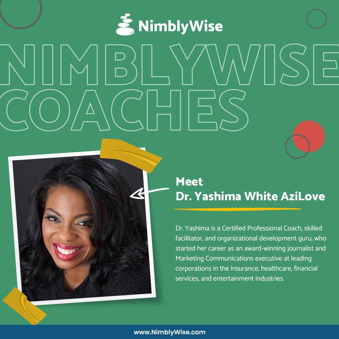 Meet Nimblywise superstar coach Dr. Yashima White AziLove!

Work with Dr. AziLove and our other awesome coaches! Chat with us:
📧 askus@nimblywise.com
📞(617) 292-6170
🌐nimblywise.com!