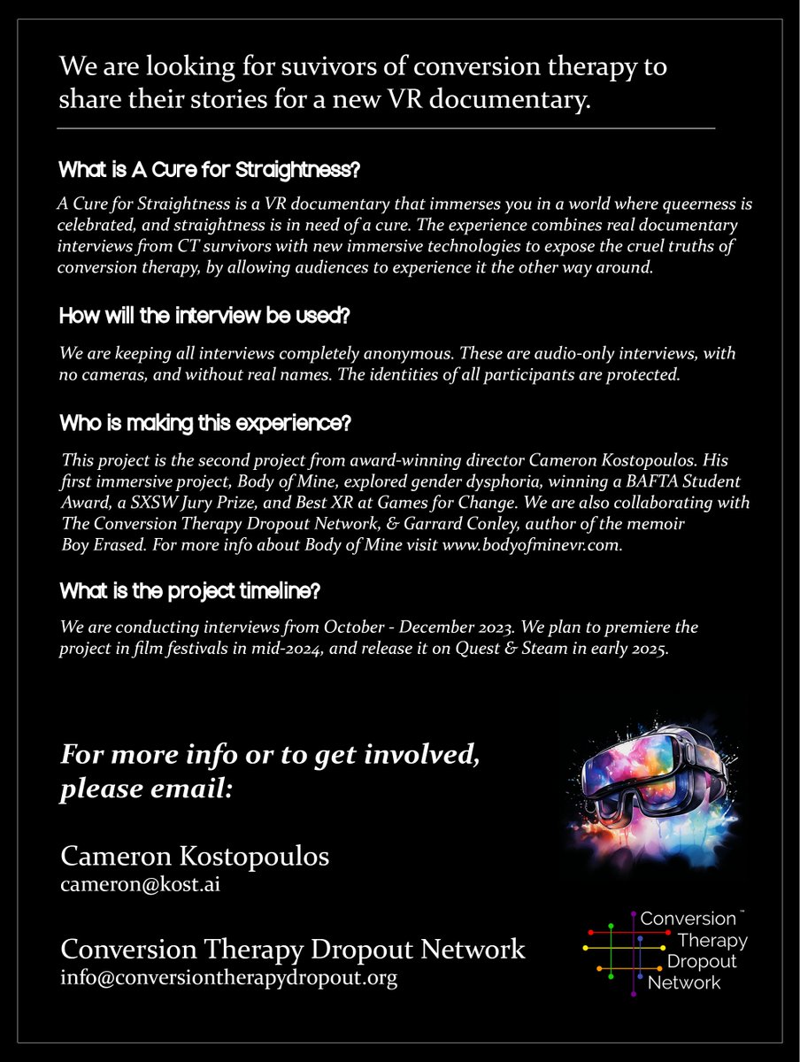 ATTN: Conversion Therapy Survivors We are looking for interviews with survivors of conversion therapy to create a VR documentary which I plan to co-write with award-winning director @c_kostopoulos (Body of Mine). Please consider sharing your story with us. E: cameron@kost.ai