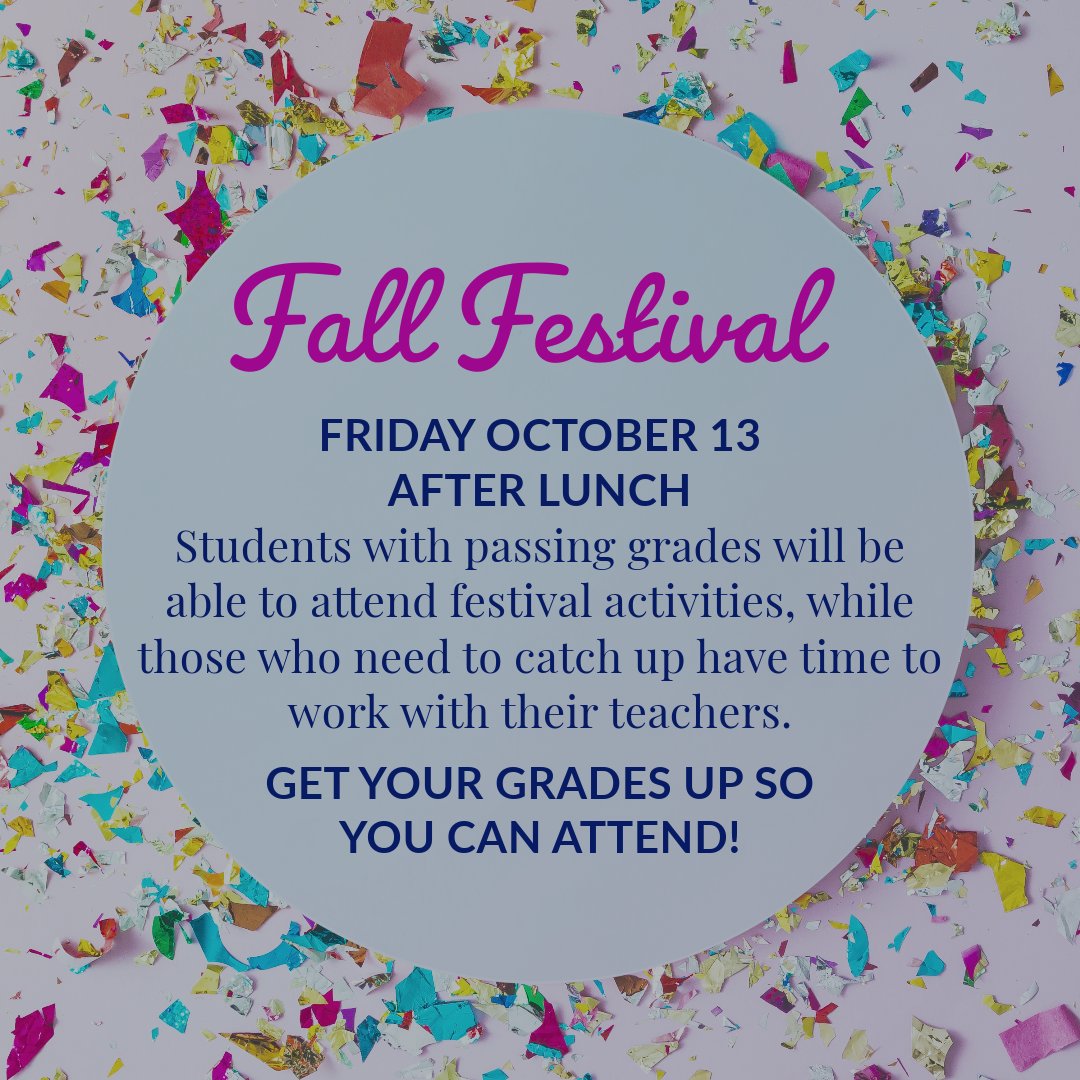 We're celebrating the end of first term with our annual fall festival on Friday, October 13 during school.  Get your grades up so you can attend!  Term ends on October 18.