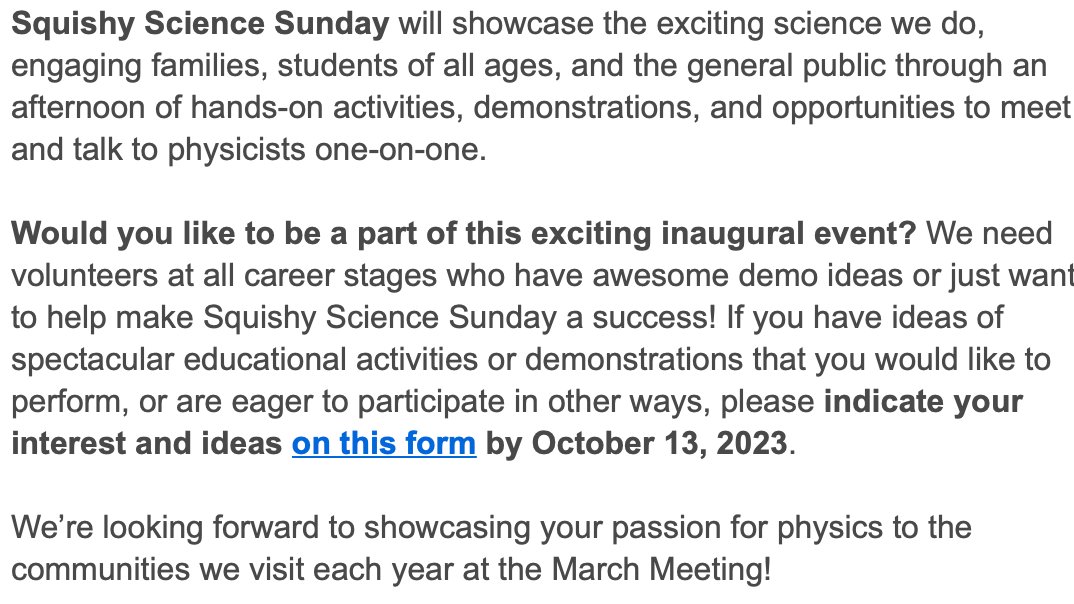 We are thrilled to announce a new outreach initiative - **Squishy Science Sunday**, March 3, 2024 - the day before the March Meeting @APSphysics #apsmarch in Minneapolis. Fill out this form by Oct 13 to be a part of the event: info.aps.org/e/640833/7-mJz… @ApsDsoft @ApsDbio @APS_DPOLY